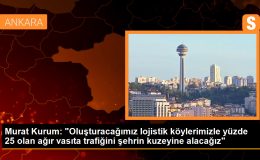 Murat Kurum: “Oluşturacağımız lojistik köylerimizle yüzde 25 olan ağır vasıta trafiğini şehrin kuzeyine alacağız”