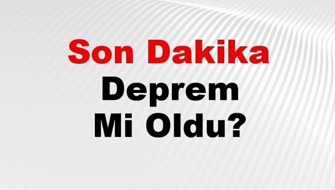 Son dakika deprem mi oldu? Az önce deprem nerede oldu? İstanbul, Ankara, İzmir ve il il AFAD son depremler 28 Şubat 2025